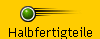 Halbfertigteile