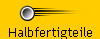 Halbfertigteile